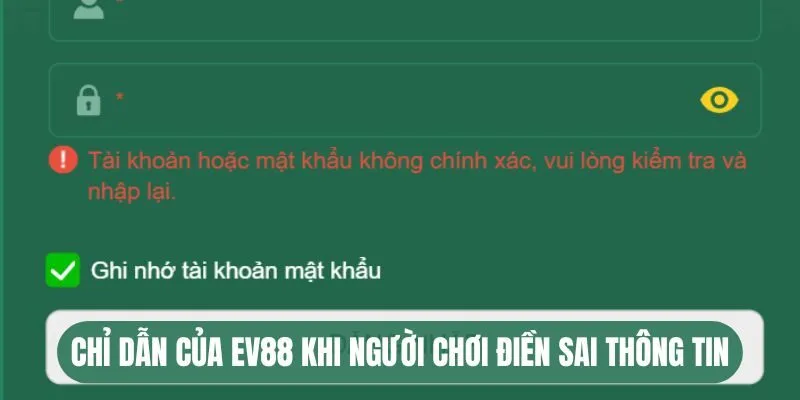 Đăng Nhập EV88 - Hướng Dẫn Các Bước Cơ Bản Để Truy Cập Nhà Cái 2 Chỉ dẫn của EV88 khi người chơi điền sai thông tin