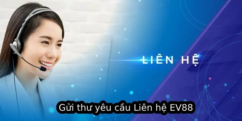 Liên Hệ EV88 - Các Bước Đơn Giản Để Tìm Kiếm CSKH 3 Gửi thư yêu cầu Liên hệ EV88