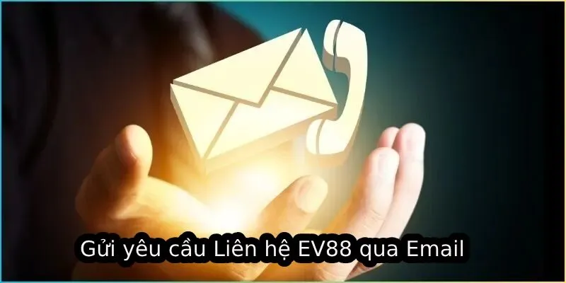 Liên Hệ EV88 - Các Bước Đơn Giản Để Tìm Kiếm CSKH 2 Gửi yêu cầu Liên hệ EV88 qua Email